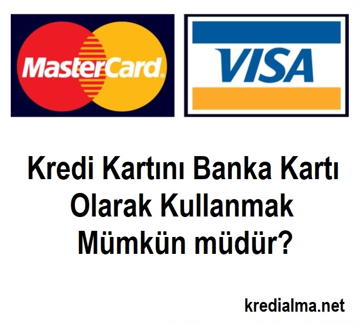 kredi karti banka karti olarak kullanilabilir mi